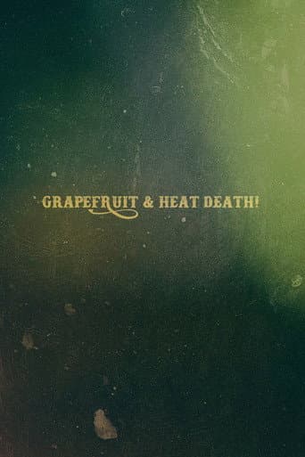 Grapefruit & Heat Death!