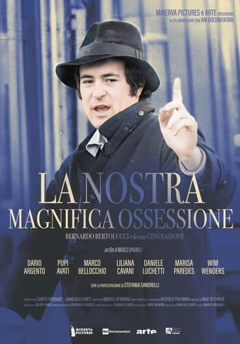 La nostra magnifica ossessione - Bernardo Bertolucci e la sua generazione