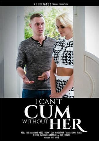 I Can't Cum Without Her