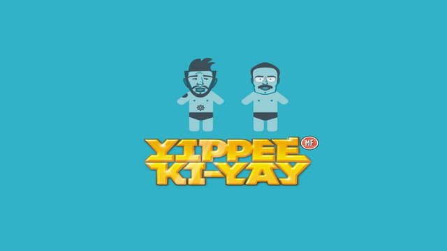 Yippee Ki-Yay MF