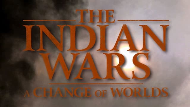 The Indian Wars - A Change of Worlds