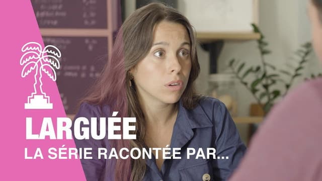 Larguée la série