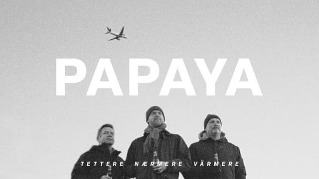 Papaya - Tettere, nærmere, värmere