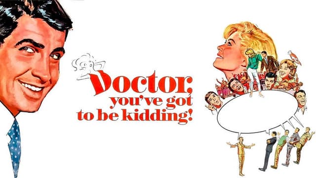 Doctor, You've Got to Be Kidding!