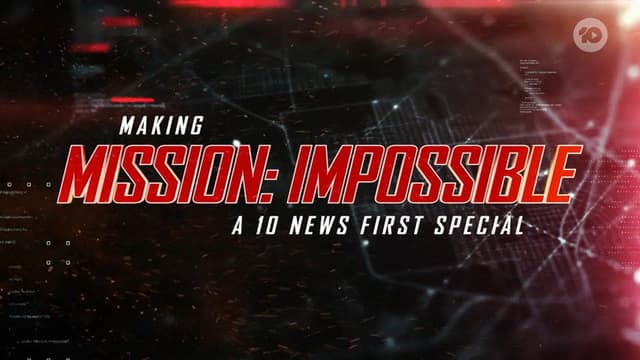 Making Mission: Impossible - A 10 News First Special