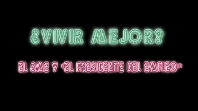 ¿Vivir Mejor? El SME y "el Presidente del empleo"