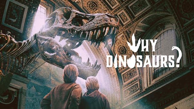 Why Dinosaurs?