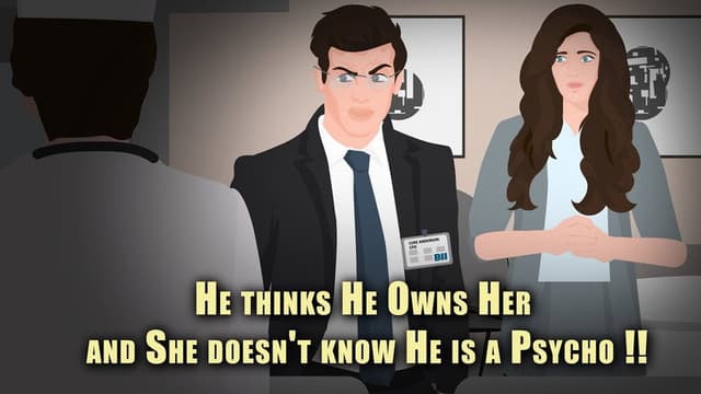 He thinks He Owns Her and She doesn't know He is a Psycho !!