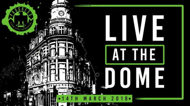 PROGRESS Live At The Dome: 14th March
