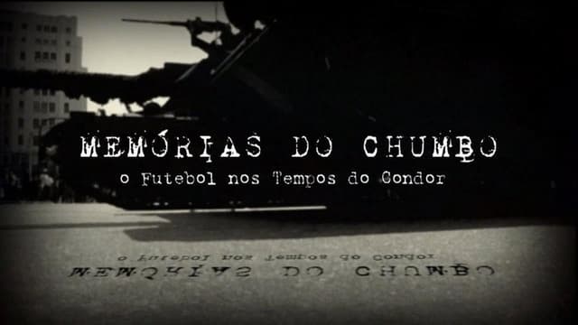 Memórias do Chumbo - O Futebol nos Tempos do Condor