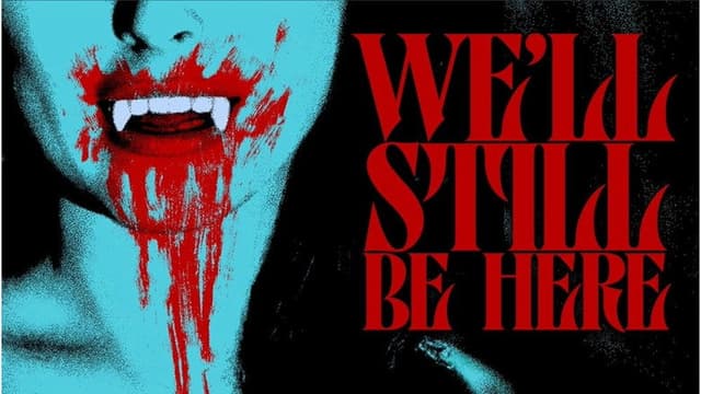 We'll Still Be Here