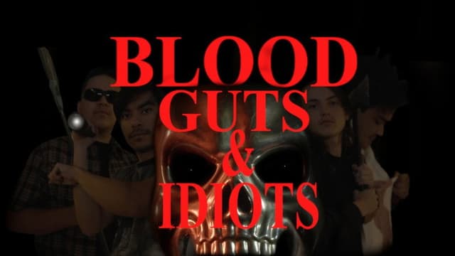 Blood, Guts, & Idiots
