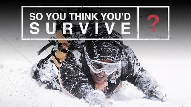 So You Think You'd Survive?