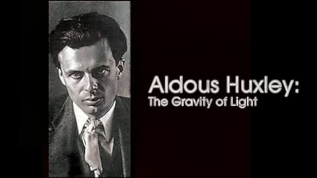 Aldous Huxley: The Gravity of Light