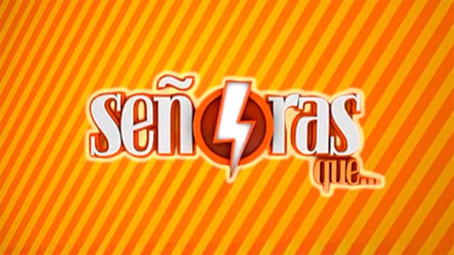 Señoras que...