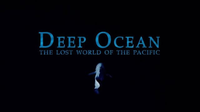 Deep Ocean: The Lost World of the Pacific