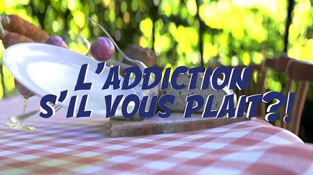 L'addiction s'il vous plait ?!