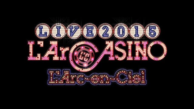 L'Arc-en-Ciel LIVE 2015 L'ArCASINO